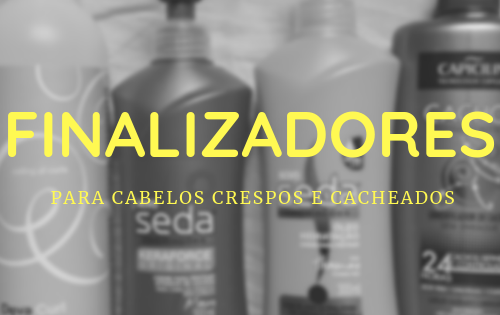 Finalizadores para cabelos crespos e cacheados