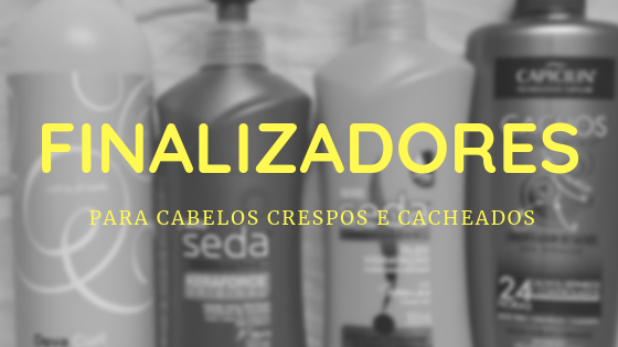 Finalizadores para cabelos crespos e cacheados