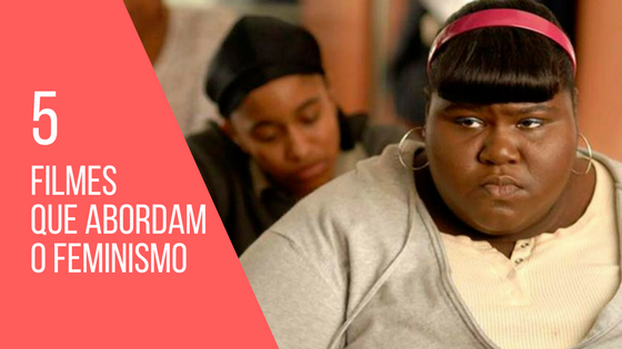 5 filmes que abordam feminismo